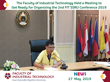 The Faculty of Industrial Technology
Held a Meeting to Get Ready for
Organizing the 2nd FIT SSRU Conference
2019