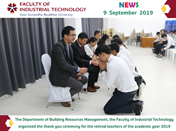The Department of Building Resources
Management, the Faculty of Industrial
Technology, organized the thank you
ceremony for the retired teachers of the
academic year 2019