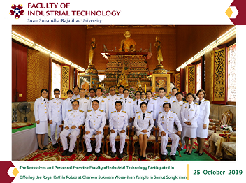 The Executives and Personnel from the
Faculty of Industrial Technology
Participated in Offering the Royal
Kathin Robes at Charoen Sukaram
Worawihan Temple in Samut Songkhram