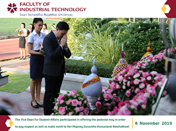 The Vice Dean for Student Affairs
participated in offering the pedestal
tray in order to pay respect as well as
make merit to Her Majesty Sunantha
Kumariarat Ratchathewi