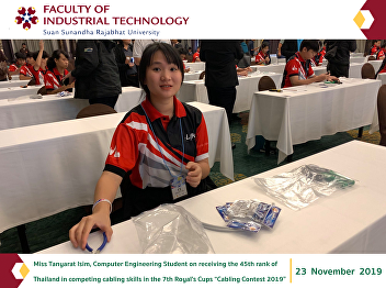 Miss Tanyarat Isim, the 2nd-year
Computer Engineering Student, the
Faculty of Industrial Technology, Suan
Sunandha Rajabhat University, on
receiving the 45th rank of Thailand in
competing cabling skills in the 7th
Royal's Cups “Cabling Contest 2019”