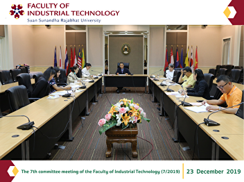 The 7th committee meeting of the Faculty
of Industrial Technology (7/2019)