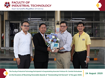 The Faculty of Industrial Technology
Participated in Congratulating Associate
Professor Dr. Somkiat Korbuakaew on the
Occasion of Receiving Honorable Awards
of “Outstanding Civil Servant” of the
year 2020.