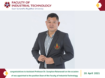 congratulations to Assistant Professor
Dr. Suraphan Ratanavadi on the occasion
of was appointed to the position Dean of
the Faculty of Industrial Technology