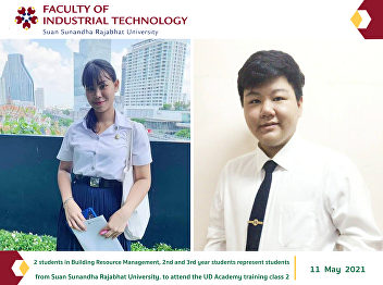 2 students in Building Resource
Management, 2nd and 3rd year students
represent students from Suan Sunandha
Rajabhat University. to attend the UD
Academy training class 2