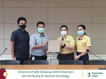 Univentures Public Company Limited
cooperates with the Faculty of
Industrial Technology.
