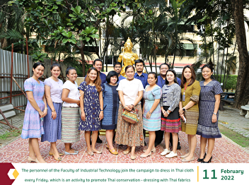 The personnel of the Faculty of
Industrial Technology join the campaign
to dress in Thai cloth every Friday.
which is an activity to promote Thai
conservation - dressing with Thai
fabrics