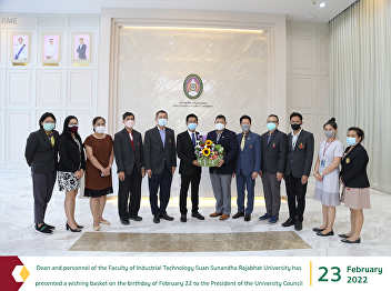 Dean and personnel of the Faculty of
Industrial Technology Suan Sunandha
Rajabhat University has presented a
wishing basket on the birthday of
February 22 to the President of the
University Council
