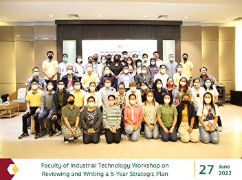 Faculty of Industrial Technology
Workshop on Reviewing and Writing a
5-Year Strategic Plan